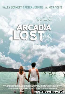 Фильм: Затерянная Аркадия / Arcadia Lost (2010)